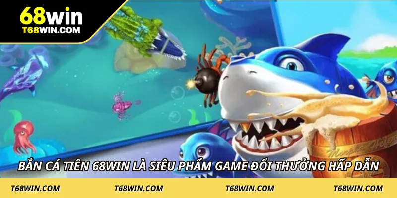 Bắn cá tiên 68WIN là siêu phẩm game đổi thưởng hấp dẫn