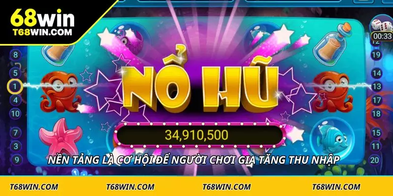 Nền tảng là cơ hội để người chơi gia tăng thu nhập